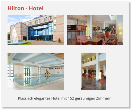 Klassisch elegantes Hotel mit 152 gerumigen Zimmern Hilton - Hotel
