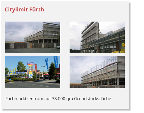 Citylimit Fürth Fachmarktzentrum auf 38.000 qm Grundstücksfläche